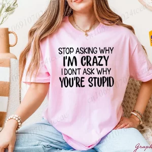 Women's Casual T-Shirts Graphic Tee Stop Asking Why I'm Crazy I Don't Ask Why You're Stupid Print Casual Tee Comfortable Clothes